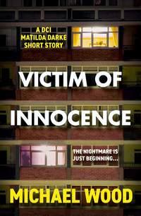 Victim of Innocence: A DCI Matilda Darke short story, Michael  Wood audiobook. ISDN48651342