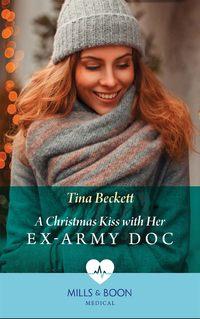 A Christmas Kiss With Her Ex-Army Doc, Tina  Beckett аудиокнига. ISDN48651366