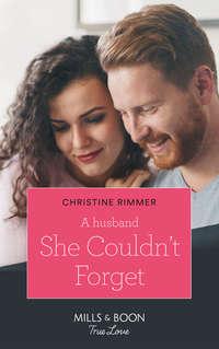 A Husband She Couldn′t Forget, Christine  Rimmer аудиокнига. ISDN48651414