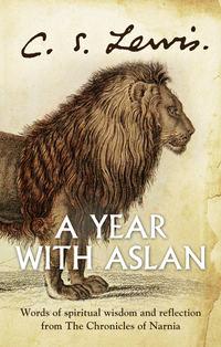 A Year With Aslan: Words of Wisdom and Reflection from the Chronicles of Narnia - Клайв Льюис