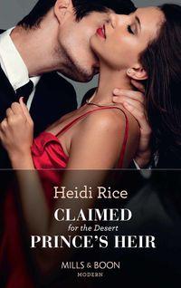 Claimed For The Desert Prince′s Heir - Heidi Rice