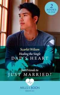 Healing The Single Dad′s Heart / Just Friends To Just Married?: Healing the Single Dad′s Heart (The Good Luck Hospital) / Just Friends to Just Married? (The Good Luck Hospital), Scarlet Wilson аудиокнига. ISDN48652134