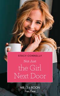 Not Just The Girl Next Door, Stacy  Connelly аудиокнига. ISDN48652670