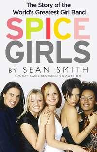 Spice Girls: The Story of the World’s Greatest Girl Band, Sean  Smith książka audio. ISDN48653006
