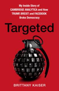 Targeted: My Inside Story of Cambridge Analytica and How Trump, Brexit and Facebook Broke Democracy, Brittany Kaiser książka audio. ISDN48653134