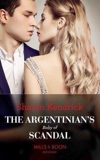 The Argentinian′s Baby Of Scandal, Sharon Kendrick audiobook. ISDN48653198