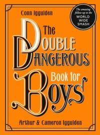 The Double Dangerous Book for Boys - Conn Iggulden