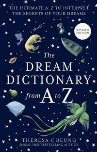 The Dream Dictionary from A to Z [Revised edition]: The Ultimate A–Z to Interpret the Secrets of Your Dreams, Theresa  Cheung książka audio. ISDN48653382