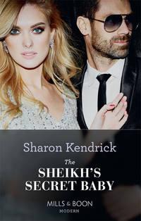 The Sheikh′s Secret Baby, Sharon Kendrick аудиокнига. ISDN48653918