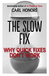The Slow Fix: Why Quick Fixes Don’t Work (extract), Carl  Honore audiobook. ISDN48653950
