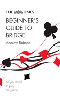 The Times Beginner’s Guide to Bridge: All you need to play the game, Andrew  Robson Hörbuch. ISDN48653990