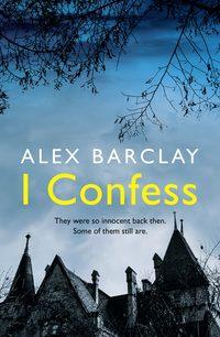 I Confess, Alex  Barclay audiobook. ISDN48658086