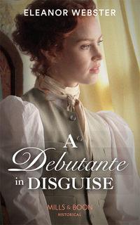 A Debutante In Disguise - Eleanor Webster