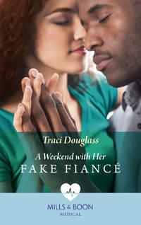 A Weekend With Her Fake Fiancé, Traci  Douglass аудиокнига. ISDN48660470