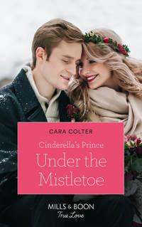 Cinderella′s Prince Under The Mistletoe, Cara  Colter аудиокнига. ISDN48661886