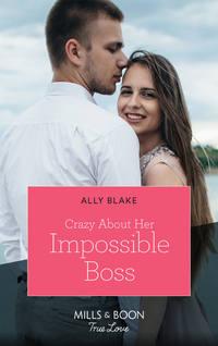 Crazy About Her Impossible Boss, Ally Blake аудиокнига. ISDN48662342