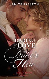 Daring To Love The Duke′s Heir - Janice Preston