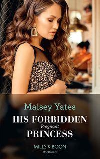 His Forbidden Pregnant Princess - Maisey Yates
