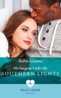 His Surgeon Under The Southern Lights, Robin  Gianna audiobook. ISDN48663814