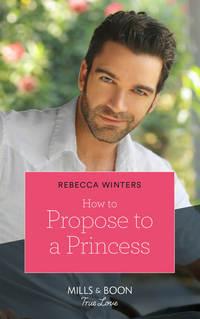 How To Propose To A Princess, Rebecca Winters audiobook. ISDN48663966