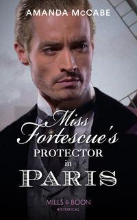 Miss Fortescue′s Protector In Paris - Amanda McCabe