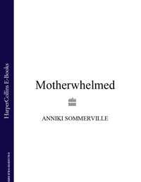 Motherwhelmed - Anniki Sommerville