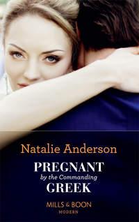 Pregnant By The Commanding Greek - Natalie Anderson