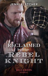 Reclaimed By Her Rebel Knight, Jenni  Fletcher audiobook. ISDN48665638