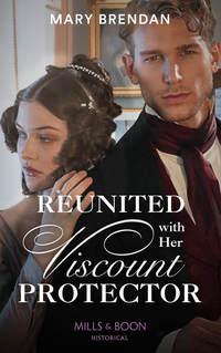 Reunited With Her Viscount Protector - Mary Brendan