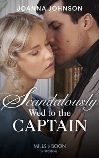 Scandalously Wed To The Captain, Joanna  Johnson audiobook. ISDN48665974