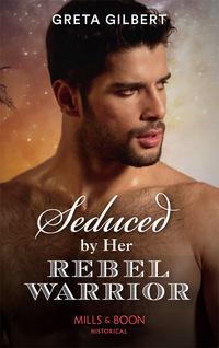 Seduced By Her Rebel Warrior, Greta  Gilbert audiobook. ISDN48666190