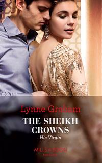 The Sheikh Crowns His Virgin - Линн Грэхем