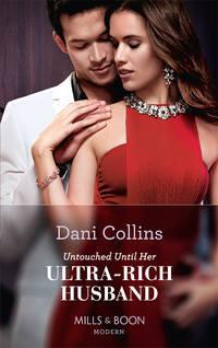 Untouched Until Her Ultra-Rich Husband - Dani Collins