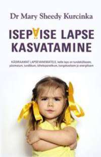 Isepäise lapse kasvatamine - Mary Sheedy Kurcinka