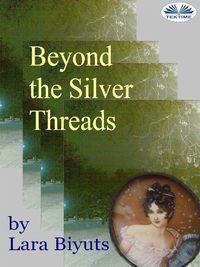 Beyond The Silver Threads, Lara  Biyuts audiobook. ISDN48773052