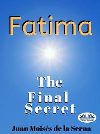 Fatima: The Final Secret, Juan Moises De La Serna Hörbuch. ISDN48773076