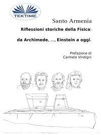Riflessioni Storiche Della Fisica:  Da Archimede, …, Einstein A Oggi. - Santo Armenia
