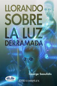Llorando Sobre La Luz Derramada, George Saoulidis książka audio. ISDN48773684