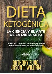 Dieta Ketogénica – La Ciencia Y El Arte De La Dieta Keto, Anthony Fung audiobook. ISDN48773716