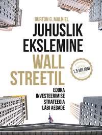 Juhuslik ekslemine Wall Streetil - Burton G. Malkiel