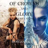 Of Crowns and Glory: Slave, Warrior, Queen and Rogue, Prisoner, Princess, Моргана Райс książka audio. ISDN49613616