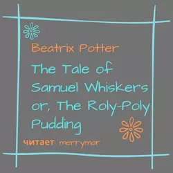 The Tale of Samuel Whiskers or, The Roly-Poly Pudding - Беатрис Поттер