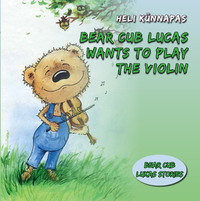 Bear Cub Lucas Wants to Play the Violin - Heli Künnapas