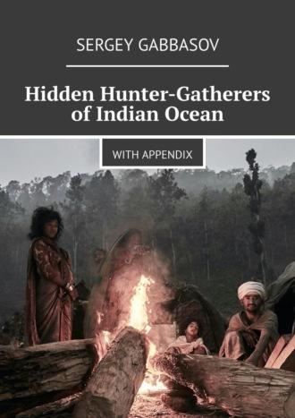 Hidden Hunter-Gatherers of Indian Ocean. with appendix,  аудиокнига. ISDN50282858