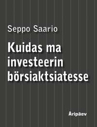 Kuidas ma investeerin börsiaktsiatesse - Seppo Saario