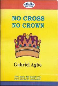 No Cross No Crown, Gabriel  Agbo audiobook. ISDN51380932