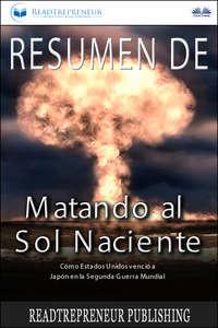 Resumen De Matando Al Sol Naciente, Коллектива авторов аудиокнига. ISDN51381380