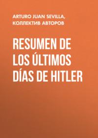 Resumen De Los Últimos Días De Hitler, Коллектива авторов аудиокнига. ISDN51381404