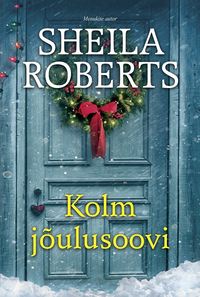 Kolm jõulusoovi - Sheila Roberts