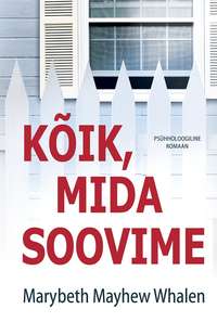 Kõik, mida soovime - Marybeth Mayhew Whalen